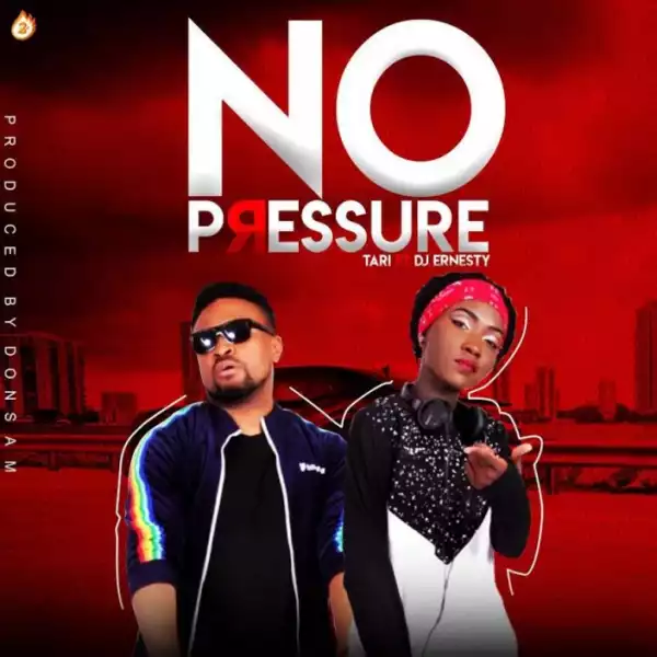 Tari - No Pressure Ft. DJ Ernesty